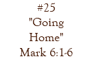 #25 "Going Home" Mark 6:1-6