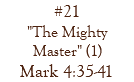 #21 "The Mighty Master" (1) Mark 4:35-41