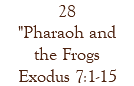 28 "Pharaoh and the Frogs Exodus 7:1-15