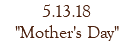 5.13.18 "Mother's Day"