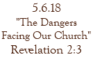 5.6.18 "The Dangers Facing Our Church" Revelation 2:3