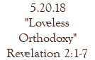 5.20.18 "Loveless Orthodoxy" Revelation 2:1-7