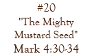 #20 "The Mighty Mustard Seed" Mark 4:30-34