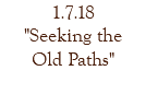 1.7.18 "Seeking the Old Paths" 