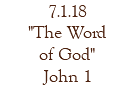 7.1.18 "The Word of God" John 1