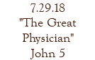 7.29.18 "The Great Physician" John 5