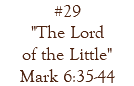 #29 "The Lord of the Little" Mark 6:35-44