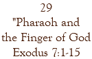 29 "Pharaoh and the Finger of God Exodus 7:1-15