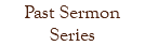Past Sermon Series