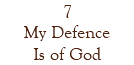 7 My Defence Is of God