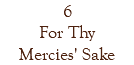 6 For Thy Mercies' Sake