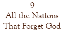 9 All the Nations That Forget God