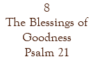 8 The Blessings of Goodness Psalm 21