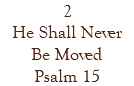 2 He Shall Never Be Moved Psalm 15