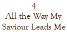 4 All the Way My Saviour Leads Me