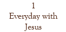 1 Everyday with Jesus