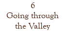 6 Going through the Valley