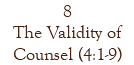 8 The Validity of Counsel (4:1-9)