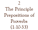 2 The Principle Prepositions of Proverbs (1:10-33)