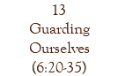 13 Guarding Ourselves (6:20-35)