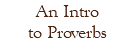 An Intro to Proverbs