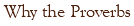 Why the Proverbs