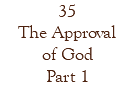 35 The Approval of God Part 1