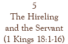 5 The Hireling and the Servant (1 Kings 18:1-16)