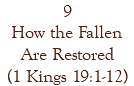 9 How the Fallen Are Restored (1 Kings 19:1-12)