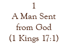 1 A Man Sent from God (1 Kings 17:1)
