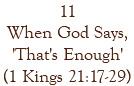 11 When God Says, 'That's Enough' (1 Kings 21:17-29)