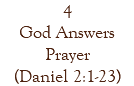 4 God Answers Prayer (Daniel 2:1-23)