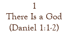 1 There Is a God (Daniel 1:1-2)