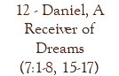 12 - Daniel, A Receiver of Dreams (7:1-8, 15-17)