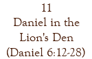 11 Daniel in the Lion's Den (Daniel 6:12-28)