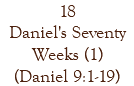 18 Daniel's Seventy Weeks (1) (Daniel 9:1-19)