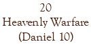 20 Heavenly Warfare (Daniel 10)