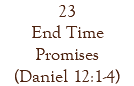 23 End Time Promises (Daniel 12:1-4)