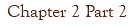 Chapter 2 Part 2