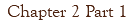 Chapter 2 Part 1