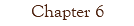 Chapter 6
