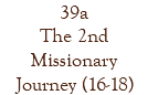 39a The 2nd Missionary Journey (16-18)