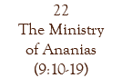 22 The Ministry of Ananias (9:10-19)