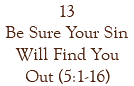 13 Be Sure Your Sin Will Find You Out (5:1-16)