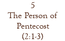 5 The Person of Pentecost (2:1-3)