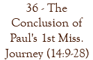 36 - The Conclusion of Paul's 1st Miss. Journey (14:9-28)