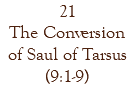 21 The Conversion of Saul of Tarsus (9:1-9)
