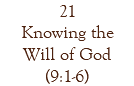 21 Knowing the Will of God (9:1-6)