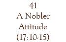 41 A Nobler Attitude (17:10-15)