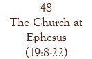 48 The Church at Ephesus (19:8-22)